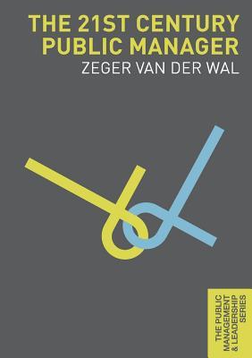 Book cover of The 21st Century Public Manager by Zeger van der Wal