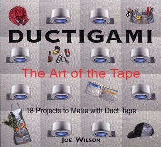 Book cover of Ductigami: The Art Of The Tape by Joe Wilson