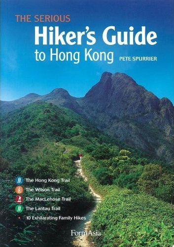 Book cover of The Serious Hiker'S Guide To Hong Kong by Pete Spurrier