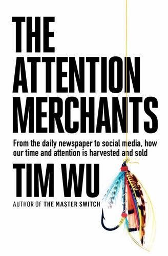 Book cover of The Attention Merchants: The Epic Scramble to Get Inside Our Heads by Tim Wu