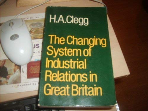 Book cover of The Changing System of Industrial Relations in Great Britain by Hugh Armstrong Clegg