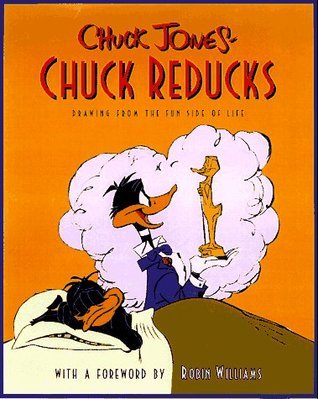 Book cover of Chuck Reducks: Drawing From The Fun Side Of Life by Chuck Jones, Robin Williams (Foreword)