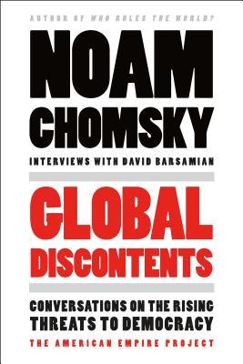 Book cover of Global Discontents: Conversations On The Rising Threats To Democracy by Noam Chomsky, David Barsamian