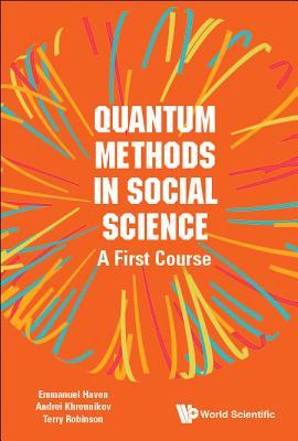 Book cover of Quantum Methods In Social Science: A First Course by Emmanuel Haven, Terry R Robinson, Andrei Yu Khrennikov