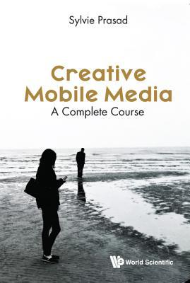 Book cover of Creative Mobile Media: A Complete Course by Sylvie E Prasad
