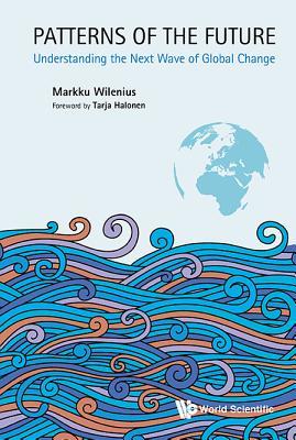Book cover of Patterns Of The Future: Understanding The Next Wave Of Global Change by Markku Wilenius, Tarja Halonen (Foreword)