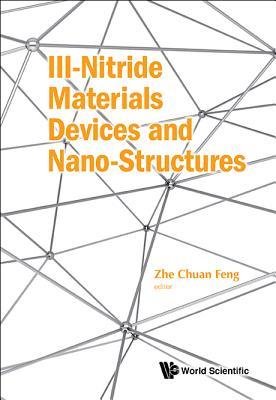 Book cover of III-Nitride Materials, Devices and Nano-Structures by Zhe Chuan Feng (Ed.)