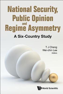 Book cover of National Security, Public Opinion And Regime Asymmetry: A Six-Country Study by Tun-Jen Cheng (Ed.)