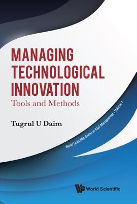 Book cover of Managing Technological Innovation: Tools And Methods by Tugrul U. Daim