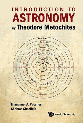 Book cover of Introduction To Astronomy By Theodore Metochites: Stocheiseios Astronomike 1.5-30 by Emmanuel Paschos, Christos Simelidis
