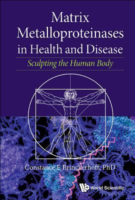 Book cover of Matrix Metalloproteinsases In Health And Disease: Sculpting The Human Body by Constance E Brinckerhoff