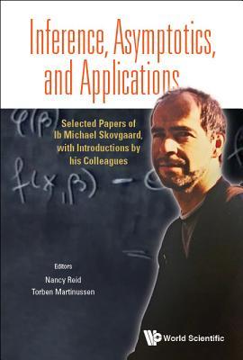 Book cover of Inference, Asymptotics And Applications: Selected Papers Of Ib Michael Skovgaard, With Introductions By His Colleagues by Nancy Reid & Torben Martinussen, Torben Martinussen (Ed.)
