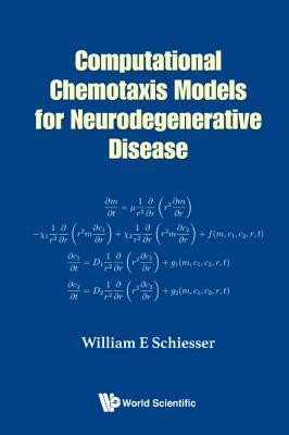 Book cover of Computational Chemotaxis Models For Neurodegenerative Disease by William Edward Schiesser