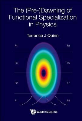Book cover of The (Pre-)Dawning Of Functional Specialization In Physics by Terrance J Quinn