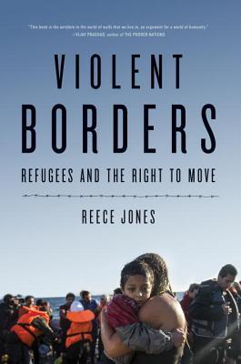 Book cover of Violent Borders: Refugees And The Right To Move by Reece Jones