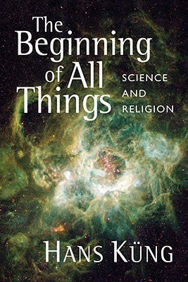 Book cover of The Beginning Of All Things: Science And Religion by Hans Küng