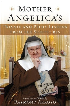 Book cover of Mother Angelica's Private And Pithy Lessons From The Scriptures by Mother Angelica, Raymond Arroyo (Ed.)