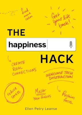 Book cover of The Happiness Hack: How To Take Charge Of Your Brain And Program More Happiness Into Your Life by Ellen Petry Leanse