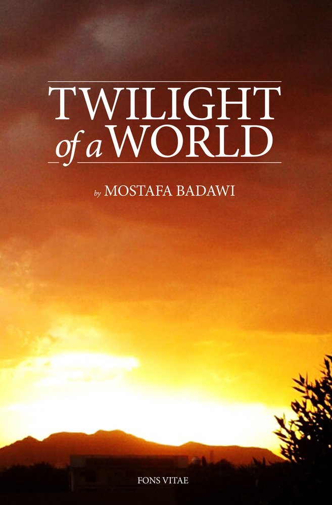 Book cover of Twilight Of A World: The Signs Of The Times At The Approaches Of The Hour According To Islam by Mostafa al-Badawi