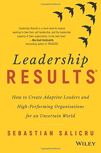 Book cover of Leadership Results: How To Create Adaptive Leaders And High-Performing Organisations For An Uncertain World by Sebastian Salicru