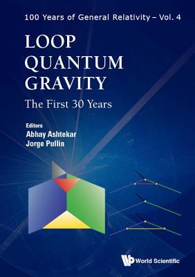 Book cover of Loop Quantum Gravity: The First 30 Years by Abhay Ashtekar, Jorge Pullin (Contrib.)