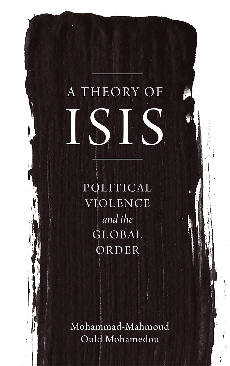 Book cover of A Theory of ISIS: Political Violence and the Global Order by Mohammad-Mahmoud Ould Mohamedou