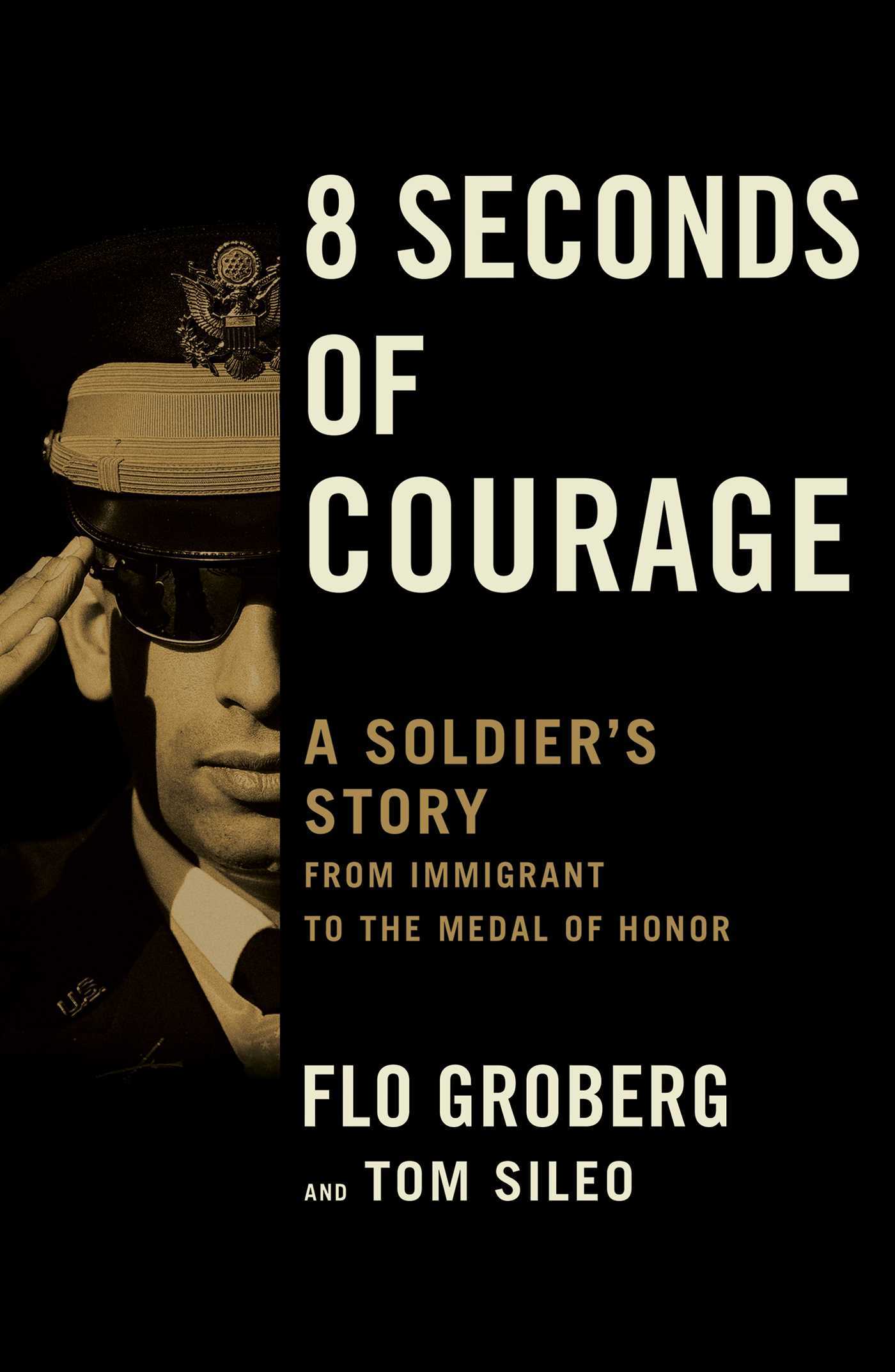 Book cover of 8 Seconds Of Courage: A Soldier's Story From Immigrant To The Medal Of Honor by Flo Groberg, Tom Sileo