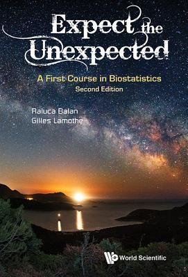 Book cover of Expect The Unexpected: A First Course In Biostatistics by Raluca Balan, Gilles Lamothe
