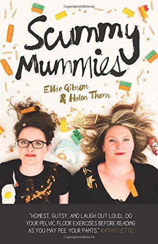 Book cover of Scummy Mummies: A Celebration Of Parenting Failures, Hilarious Confessions, Fish Fingers And Wine by Ellie Gibson, Helen Thorn