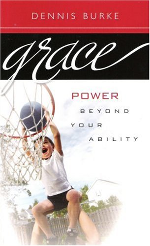 Book cover of Grace: Power Beyond Your Ability by Dennis Burke