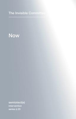 Book cover of Now (Semiotext) by The Invisible Committee, Comité invisible, Robert Hurley (Trans.)