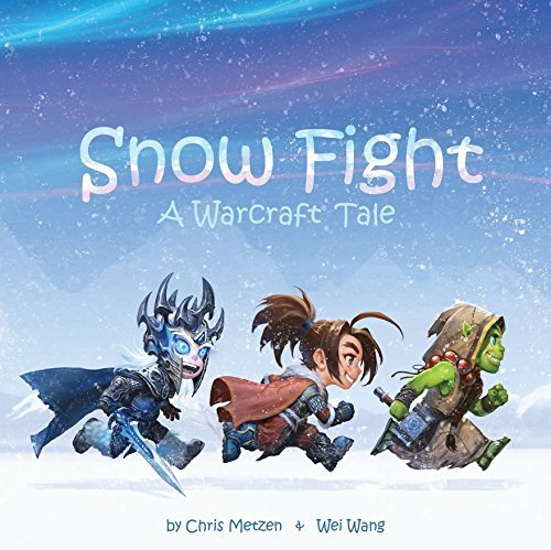 Book cover of Snow Fight: A Warcraft Tale by Chris Metzen, Wei Wang (Contrib.)
