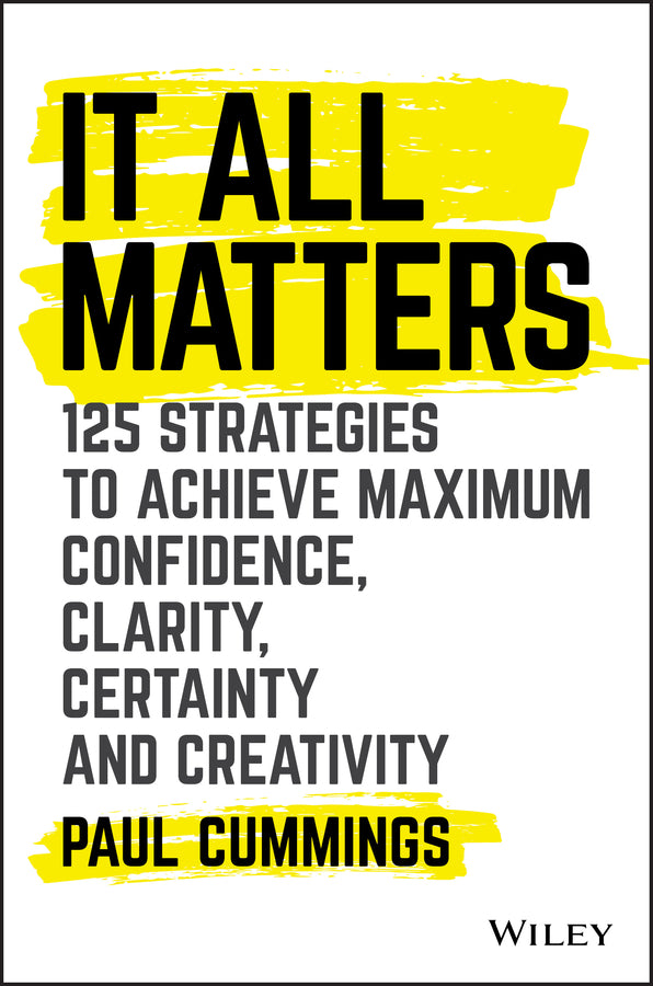 Book cover of It All Matters: 125 Strategies To Achieve Maximum Confidence, Clarity, Certainty, And Creativity by Paul Cummings