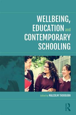 Book cover of Wellbeing, Education And Contemporary Schooling by Malcolm Thorburn (Ed.)