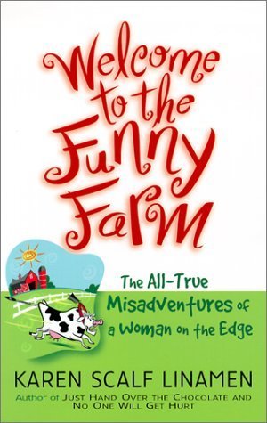 Book cover of Welcome To The Funny Farm: The All-True Misadventures Of A Woman On The Edge by Karen Scalf Linamen