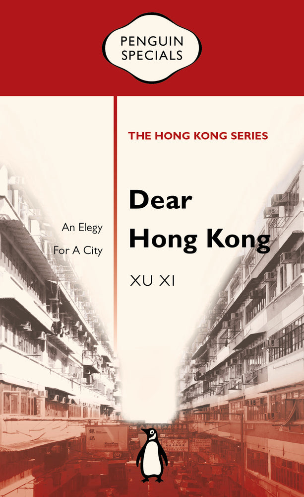 Book cover of Dear Hong Kong: An Elegy To A City by Xu Xi