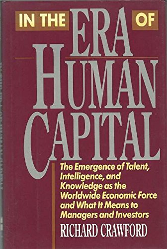 Book cover of In The Era Of Human Capital: The Emergence Of Talent, Intelligence, And Knowledge As The... by Richard D. Crawford