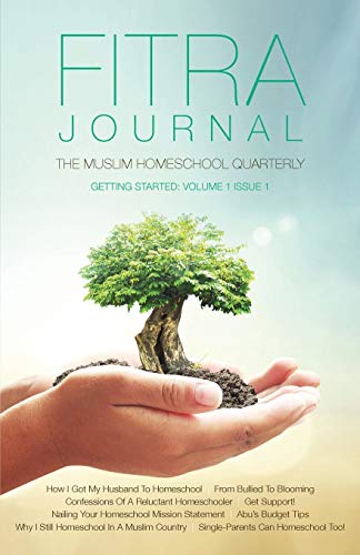 Book cover of Fitra Journal: Getting Started With Muslim Homeschooling: Issue One by Brooke Benoit (editor), Ismail Reyhana (Design)