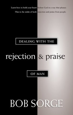Book cover of Dealing With The Rejection And Praise Of Man by Bob Sorge