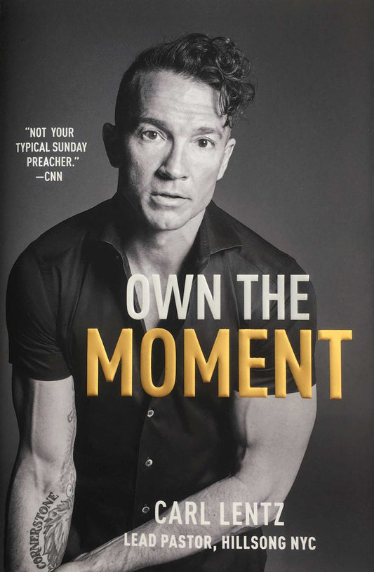 Book cover of Own The Moment by Carl Lentz