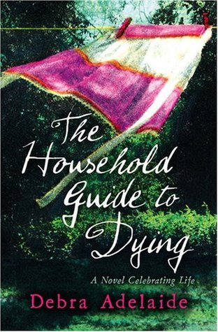 Book cover of The Household Guide To Dying by Debra Adelaide
