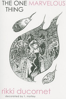 Book cover of The One Marvelous Thing by Rikki Ducornet, T Motley (Illus.)