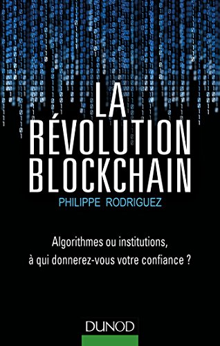 Book cover of La Révolution Blockchain - Algorithmes Ou Institutions, À Qui Donnerez-Vous Votre Confiance? by Philippe Rodriguez