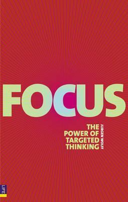 Book cover of Focus: Use The Power Of Targeted Thinking To Get More Done by Jürgen Wolff
