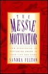 Book cover of The Messie Motivator: New Strategies To Restoring Order In Your Life And Home by Sandra Felton