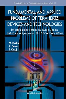 Book cover of Fundamental And Applied Problems Of Terahertz Devices And Technologies: Selected Papers From The Russia-Japan-Usa-Europe Symposium (Rjuse Teratech-2016) by Maxim V Ryzhii (Ed.), Akira Satou (Ed.), Taiichi Otsuji (Ed.)
