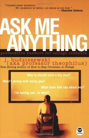 Book cover of Ask Me Anything: Provocative Answers for College Students by J. Budziszewski, The Navigators