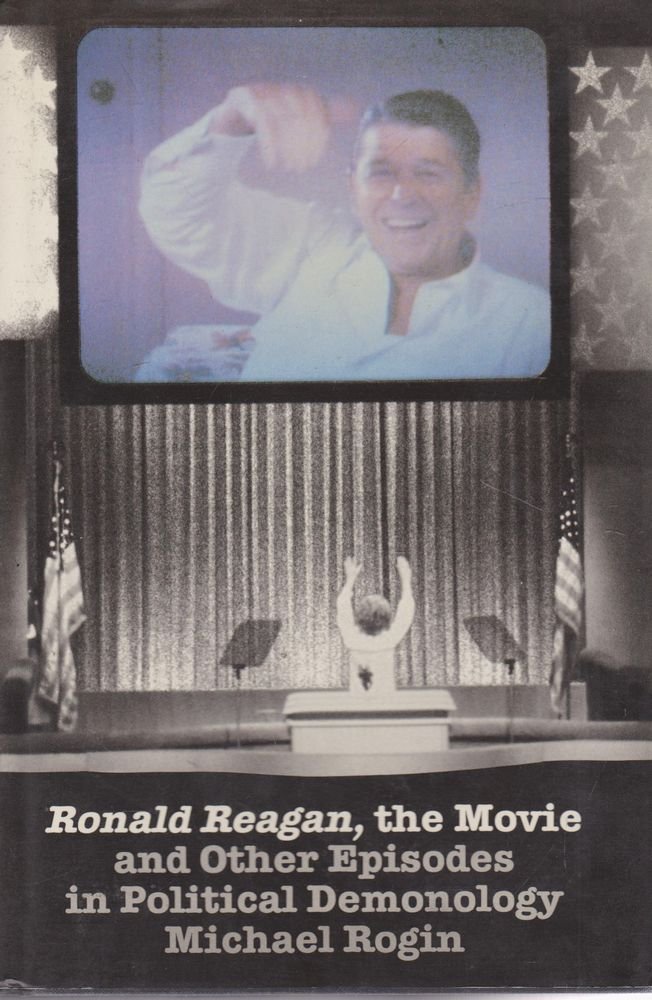 Book cover of Ronald Reagan, The Movie: And Other Episodes In Political Demonology by Michael Rogin
