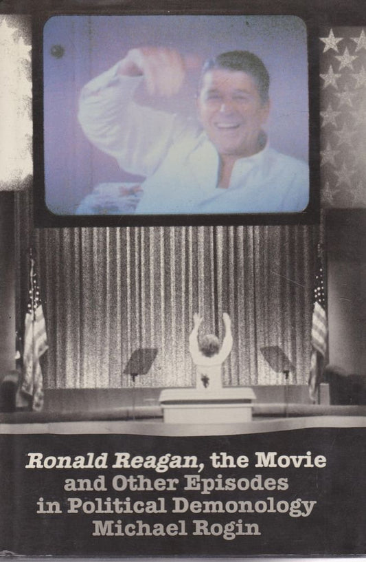 Book cover of Ronald Reagan, The Movie: And Other Episodes In Political Demonology by Michael Rogin
