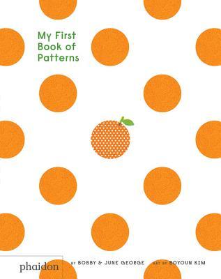Book cover of My First Book Of Patterns by Bobby George, June George, Boyoun Kim (Artist)